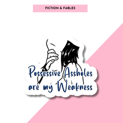 Possessive Assholes Are My Weakness Sticker