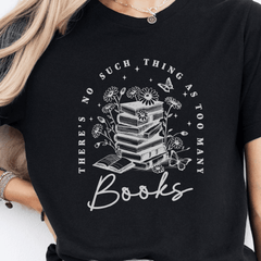 No Such Thing As Too Many Books T-Shirt